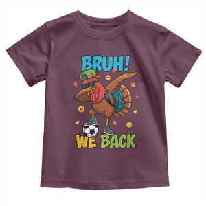 Funny Thanksgiving Turkey Toddler T Shirt Bruh We Back To School TS14 Maroon Print Your Wear