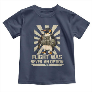 Flight was Never an Option Tactical Penguin Toddler T Shirt Funny Bird Meme TS14 Navy Print Your Wear