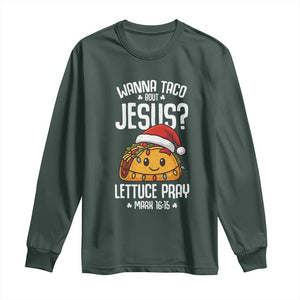 Funny Taco Christmas Long Sleeve Shirt Wanna Taco Bout Jesus Lettuce Pray Mark 16:15 TS14 Dark Forest Green Print Your Wear