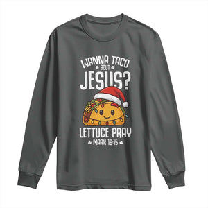 Funny Taco Christmas Long Sleeve Shirt Wanna Taco Bout Jesus Lettuce Pray Mark 16:15 TS14 Dark Heather Print Your Wear