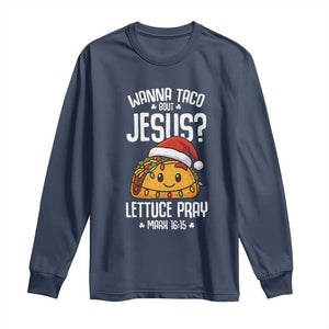Funny Taco Christmas Long Sleeve Shirt Wanna Taco Bout Jesus Lettuce Pray Mark 16:15 TS14 Navy Print Your Wear