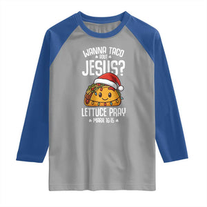 Funny Taco Christmas Raglan Shirt Wanna Taco Bout Jesus Lettuce Pray Mark 16:15 TS14 Sport Gray Royal Print Your Wear