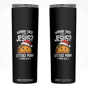 Funny Taco Christmas Skinny Tumbler Wanna Taco Bout Jesus Lettuce Pray Mark 16:15 TS14 Black Print Your Wear