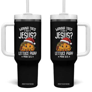 Funny Taco Christmas Tumbler With Handle Wanna Taco Bout Jesus Lettuce Pray Mark 16:15 TS14 One Size: 40 oz Black Print Your Wear