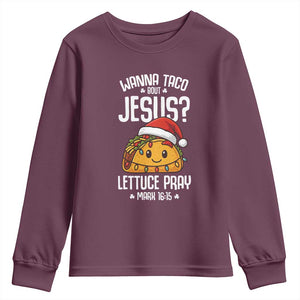 Funny Taco Christmas Youth Sweatshirt Wanna Taco Bout Jesus Lettuce Pray Mark 16:15 TS14 Maroon Print Your Wear