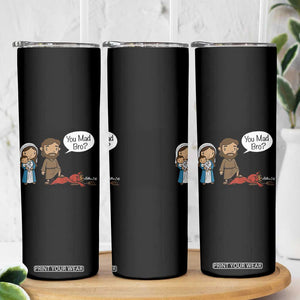 Funny Christian Skinny Tumbler You Mad Bro Matthew 2:16 TS14 Print Your Wear