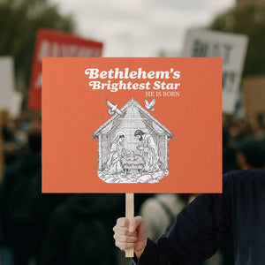 Nativity Scene Protest Sign Brightest Star of Bethlehem He Is Born Christian Christmas TS14 Horizontal 18" × 24" Orange Print Your Wear