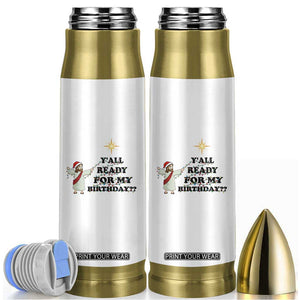 Funny Jesus Christmas Bullet Tumbler Are You All Ready For My Birthday TS14 White Print Your Wear