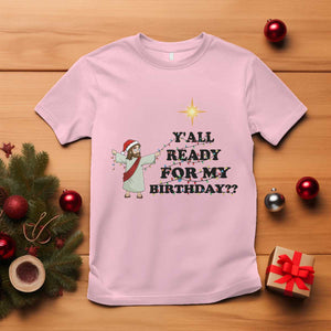 Funny Jesus Christmas T Shirt Are You All Ready For My Birthday TS14 Light Pink Print Your Wear