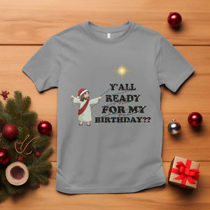 Funny Jesus Christmas T Shirt Are You All Ready For My Birthday TS14 Sport Gray Print Your Wear