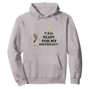 Funny Jesus Christmas Hoodie Are You All Ready For My Birthday TS14 Ice Gray Print Your Wear