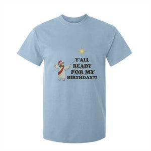 Funny Jesus Christmas T Shirt For Kid Are You All Ready For My Birthday TS14 Light Blue Print Your Wear