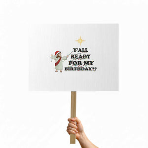 Funny Jesus Christmas Protest Sign Are You All Ready For My Birthday TS14 Horizontal 18" × 24" White Print Your Wear