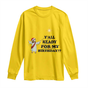 Funny Jesus Christmas Long Sleeve Shirt Are You All Ready For My Birthday TS14 Daisy Print Your Wear
