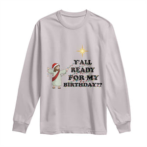 Funny Jesus Christmas Long Sleeve Shirt Are You All Ready For My Birthday TS14 Ice Gray Print Your Wear
