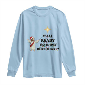 Funny Jesus Christmas Long Sleeve Shirt Are You All Ready For My Birthday TS14 Light Blue Print Your Wear