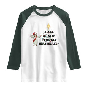 Funny Jesus Christmas Raglan Shirt Are You All Ready For My Birthday TS14 White Dark Forest Green Print Your Wear