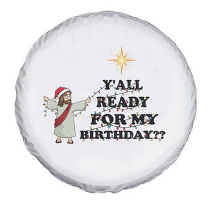 Funny Jesus Christmas Spare Tire Cover Are You All Ready For My Birthday TS14 Print Your Wear