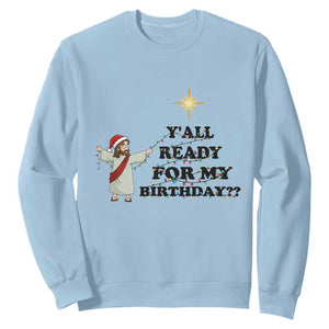 Funny Jesus Christmas Sweatshirt Are You All Ready For My Birthday TS14 Light Blue Print Your Wear