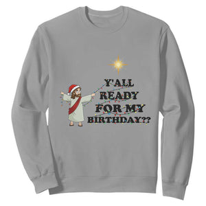Funny Jesus Christmas Sweatshirt Are You All Ready For My Birthday TS14 Sport Gray Print Your Wear
