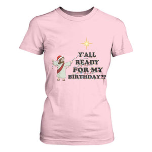 Funny Jesus Christmas T Shirt For Women Are You All Ready For My Birthday TS14 Light Pink Print Your Wear