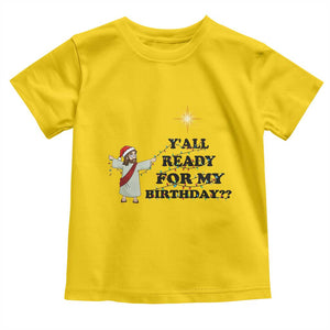 Funny Jesus Christmas Toddler T Shirt Are You All Ready For My Birthday TS14 Daisy Print Your Wear