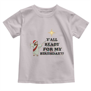 Funny Jesus Christmas Toddler T Shirt Are You All Ready For My Birthday TS14 Ice Gray Print Your Wear