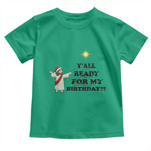Funny Jesus Christmas Toddler T Shirt Are You All Ready For My Birthday TS14 Irish Green Print Your Wear