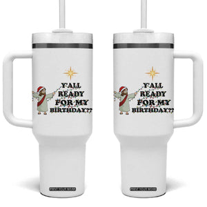 Funny Jesus Christmas Tumbler With Handle Are You All Ready For My Birthday TS14 One Size: 40 oz White Print Your Wear