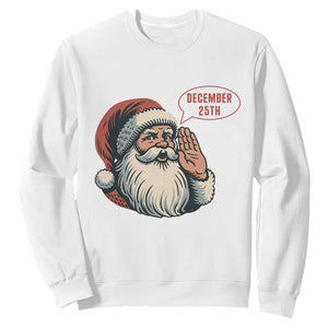 Funny Santa Christmas December 25 Sweatshirt TS14 White Print Your Wear