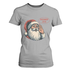 Funny Santa Christmas December 25 T Shirt For Women TS14 Sport Gray Print Your Wear