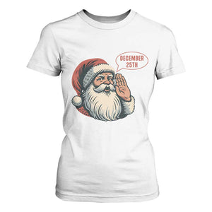 Funny Santa Christmas December 25 T Shirt For Women TS14 White Print Your Wear