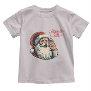 Funny Santa Christmas December 25 Toddler T Shirt TS14 Ice Gray Print Your Wear