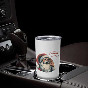 Funny Santa Christmas December 25 Tumbler Cup TS14 Print Your Wear