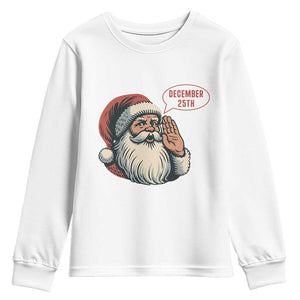 Funny Santa Christmas December 25 Youth Sweatshirt TS14 White Print Your Wear
