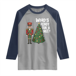 Black Nutcracker Christmas Raglan Shirt Who Is Ready For A Nut TS14 Sport Gray Navy Print Your Wear