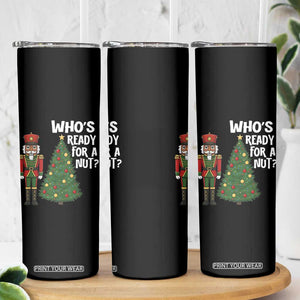 Black Nutcracker Christmas Skinny Tumbler Who Is Ready For A Nut TS14 Print Your Wear