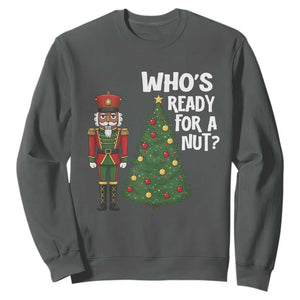 Black Nutcracker Christmas Sweatshirt Who Is Ready For A Nut TS14 Dark Heather Print Your Wear