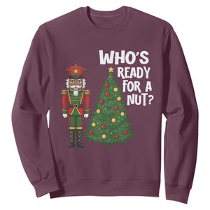 Black Nutcracker Christmas Sweatshirt Who Is Ready For A Nut TS14 Maroon Print Your Wear