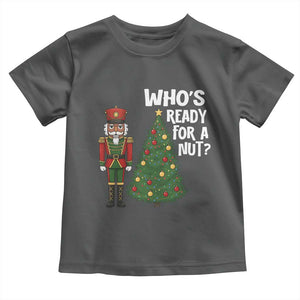 Black Nutcracker Christmas Toddler T Shirt Who Is Ready For A Nut TS14 Dark Heather Print Your Wear