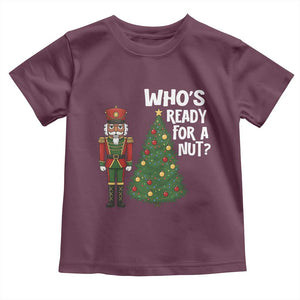 Black Nutcracker Christmas Toddler T Shirt Who Is Ready For A Nut TS14 Maroon Print Your Wear