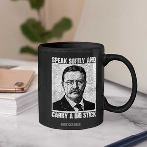 Theodore Roosevelt Quote Coffee Mug Speak Softly and Carry A Big Stick TS14 Print Your Wear