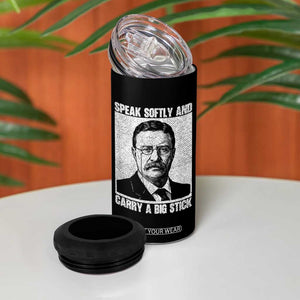 Theodore Roosevelt Quote 4 in 1 Can Cooler Tumbler Speak Softly and Carry A Big Stick TS14 Print Your Wear