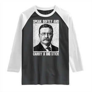 Theodore Roosevelt Quote Raglan Shirt Speak Softly and Carry A Big Stick TS14 Black White Print Your Wear
