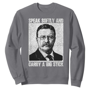 Theodore Roosevelt Quote Sweatshirt Speak Softly and Carry A Big Stick TS14 Charcoal Print Your Wear
