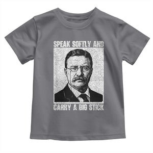 Theodore Roosevelt Quote Toddler T Shirt Speak Softly and Carry A Big Stick TS14 Charcoal Print Your Wear