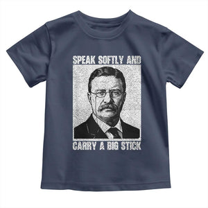 Theodore Roosevelt Quote Toddler T Shirt Speak Softly and Carry A Big Stick TS14 Navy Print Your Wear
