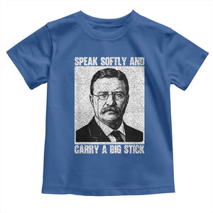 Theodore Roosevelt Quote Toddler T Shirt Speak Softly and Carry A Big Stick TS14 Royal Blue Print Your Wear