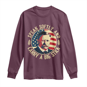 Theodore Roosevelt Quote American President Long Sleeve Shirt Speak Softly and Carry a Big Stick TS14 Maroon Print Your Wear