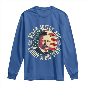 Theodore Roosevelt Quote American President Long Sleeve Shirt Speak Softly and Carry a Big Stick TS14 Royal Blue Print Your Wear